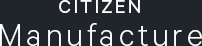 CITIZEN Manufacture